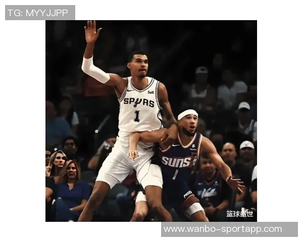 太阳阿伦分析马刺防守强度与文班影响出手机会的挑战 太阳阿伦分析马刺防守强度与文班影响出手机会的挑战